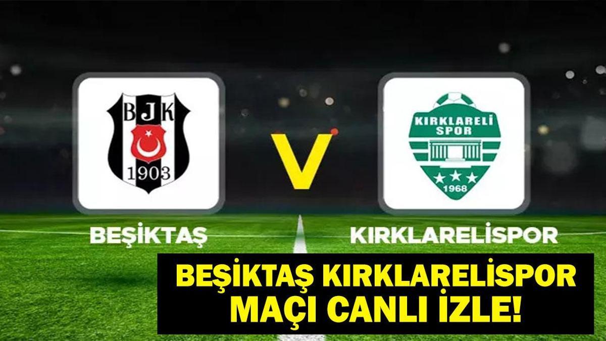 Canlı Şifresiz Ziraat Türkiye Kupası Beşiktaş Kırklarelispor Maçı İzle! ZTK Beşiktaş Kırklarelispor Maçı Hangi Kanalda, Saat Kaçta?  Muhtemel İlk 11